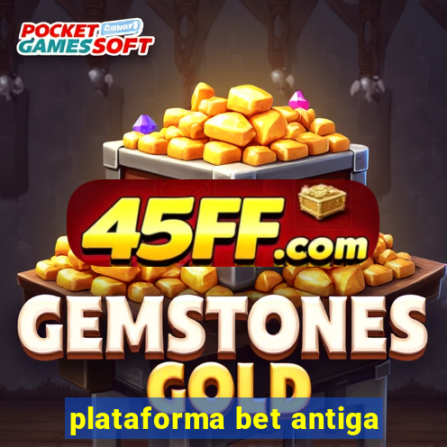 plataforma bet antiga